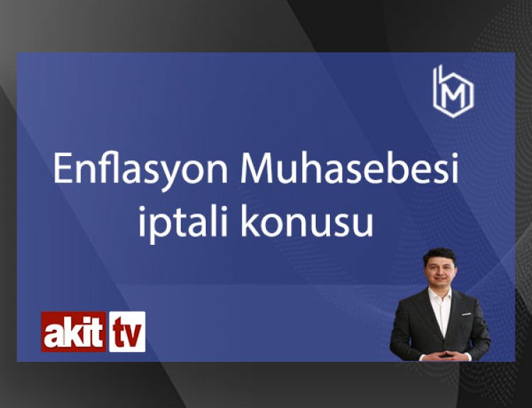 ''Enflasyon Muhasebesi İptali'' konusu