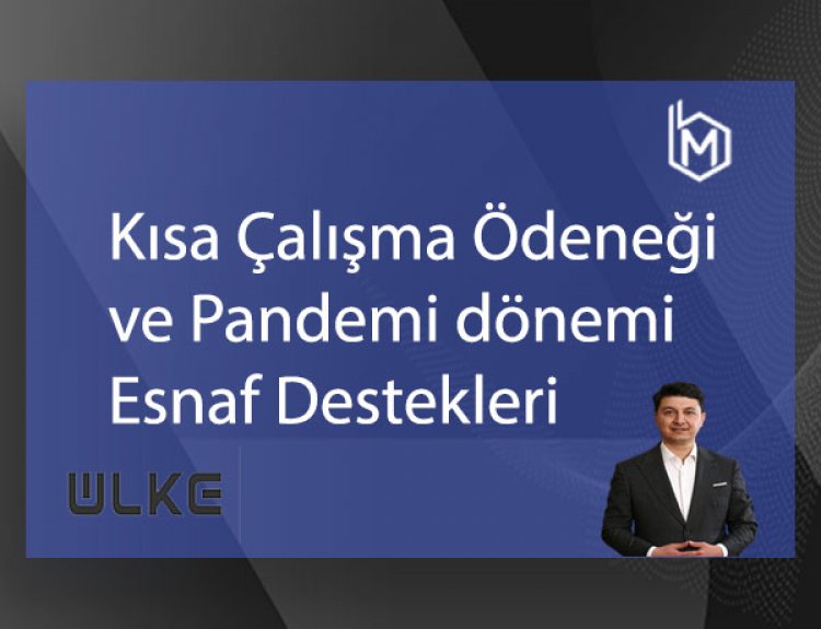 Kısa Çalışma Ödeneği ve Pandemi Dönemi Esnaf Destekleri