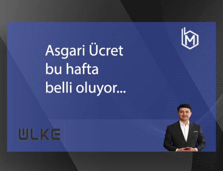 Asgari Ücret bu hafta belli oluyor...