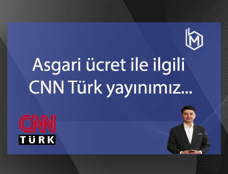 Asgari ücret ile ilgili  CNN Türk yayınımız...