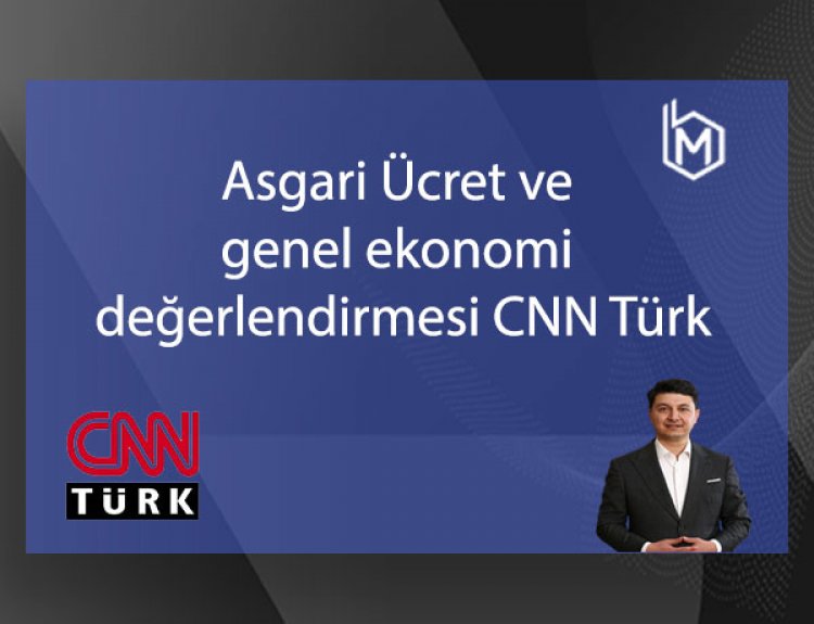 Asgari Ücret ve genel ekonomi değerlendirmesi CNN Türk