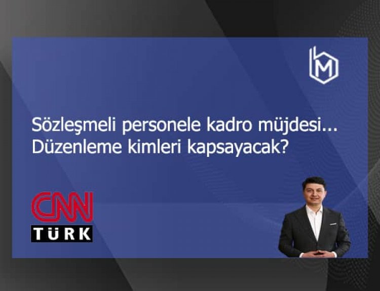 Sözleşmeli personele kadro müjdesi... Düzenleme kimleri kapsayacak?