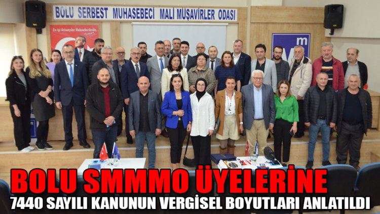 BOLU SMMMO ÜYELERİNE 7440 SAYILI KANUNUN VERGİSEL BOYUTLARI ANLATILDI
